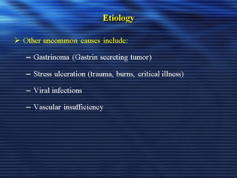 Etiology Other uncommon causes include: Gastrinoma (Gastrin secreting tumor) Stress ulceration (trauma, burns, critical